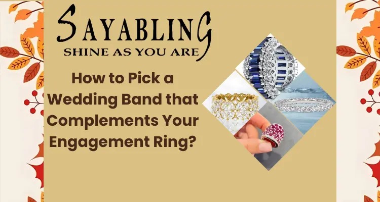 How to Pick a Perfect Wedding Band for Engagement