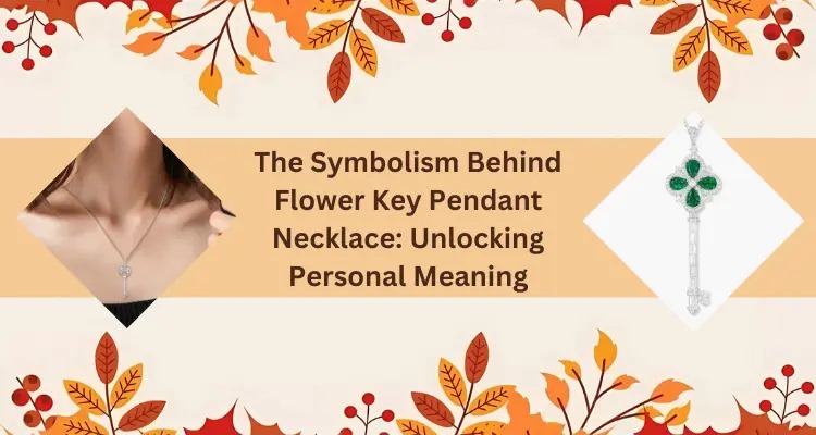 The Symbolism Behind Flower Key Pendant Necklace