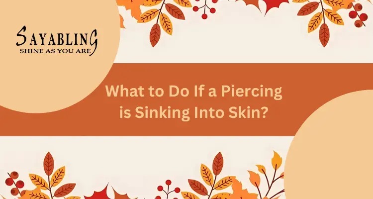 What to do if a piercing is sinking into the skin