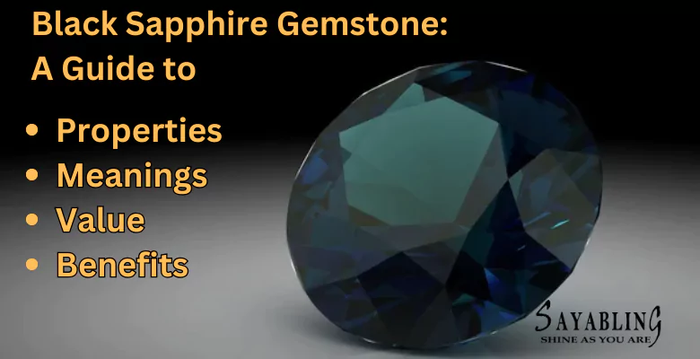 Black Sapphire Gemstone: A Guide to Properties, Meanings, Value, and Benefits