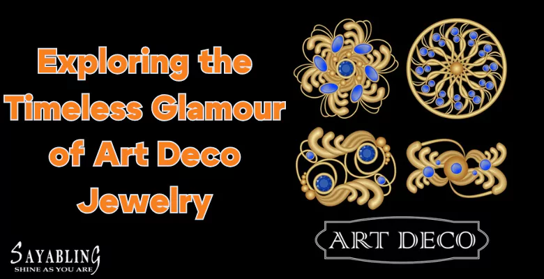 Exploring the Timeless Glamour of Art Deco Jewelry