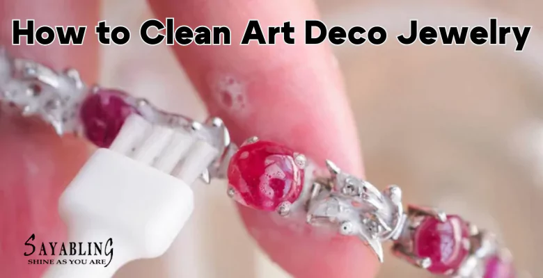 How to Clean Art Deco Jewelry